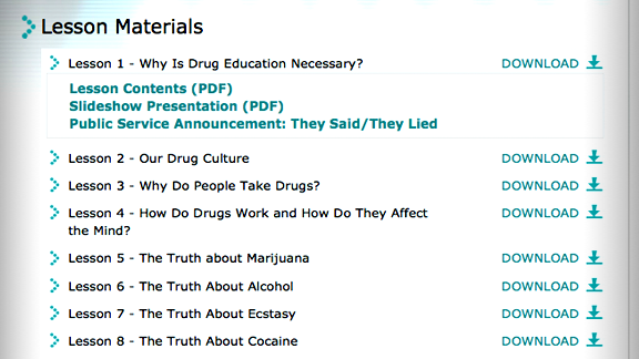 
    <ul>
        <li>「薬物のない世界」教育ビデオ、小冊子、教材はすべてこのウェブサイトからダウンロードできます。これらはレッスンと連動しており、必要に応じてそのつど閲覧できるようになっています。
            <ul>
                <li>「真実を知ってください：薬物」は、よく乱用されている代表的な薬物を個別に取り上げた教育フィルムです。ありのままの事実を見る人に突きつける、非常にインパクトの強いドキュメンタリー映像です。</li>
                <li>16本の公共サービス広告シリーズ「そんなの嘘だった」。それぞれの広告が、軽い気持ちで薬物に手を出したことから取り返しの付かない破滅へと進んでいく過程を浮き彫りにしたものです。</li>
                <li>「真実を知ってください：薬物」のシリーズ。薬物に関する正確かつ説得力のある事実をわかりやすくまとめた13冊の小冊子です。<em></em><em></em></li>
            </ul>
        </li>
    </ul>
    